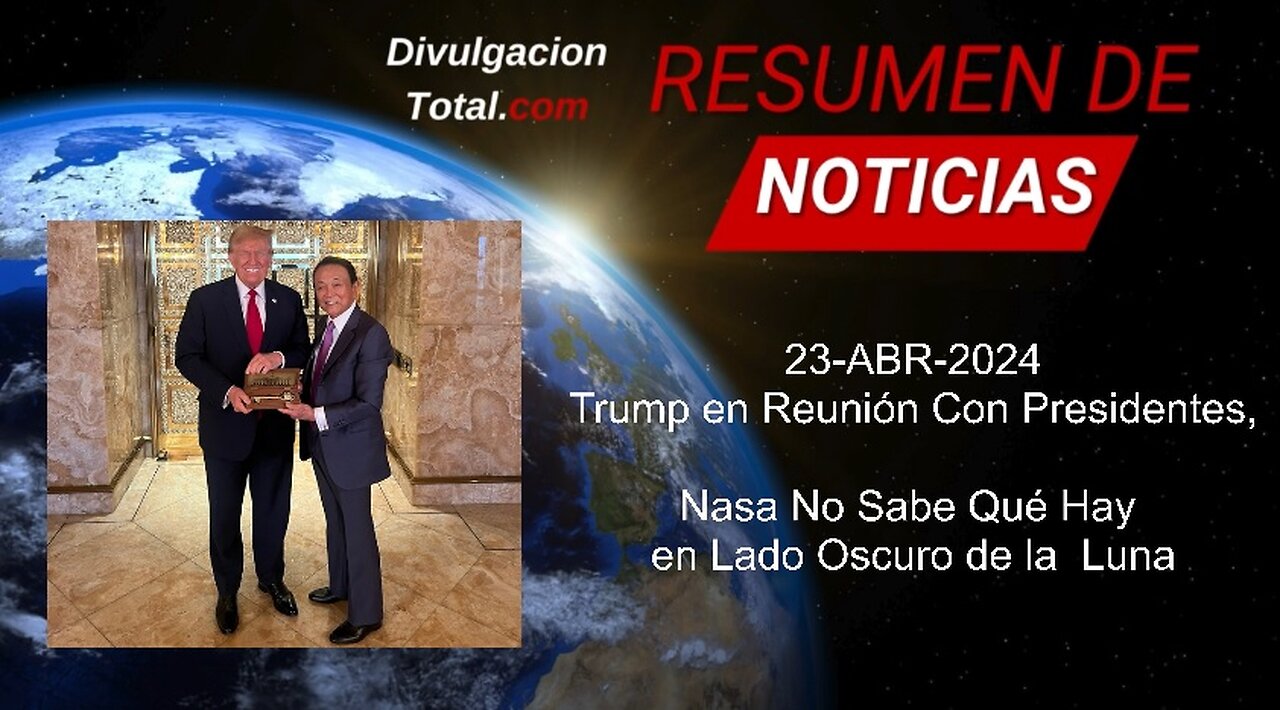 23-ABR-2024 Trump Se Reune con Presidentes, Nasa No Sabe Qué Hay en el Lado Oscuro de la Luna