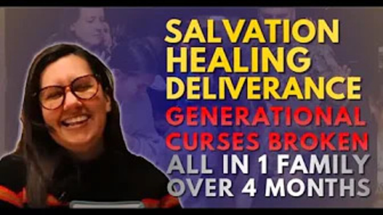 Salvation, Healing, Deliverance, Generational Curses Broken all in 1 Family in 4 Months