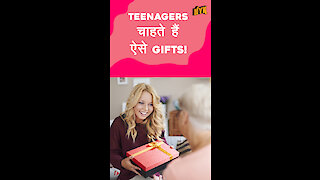 Teenagers चाहते है ऐसे Gifts!