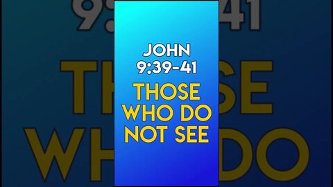 Those Who Do Not See - John 9:39-41