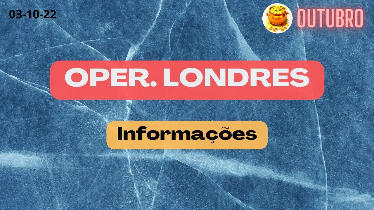 OPERAÇÃO LONDRES Informações