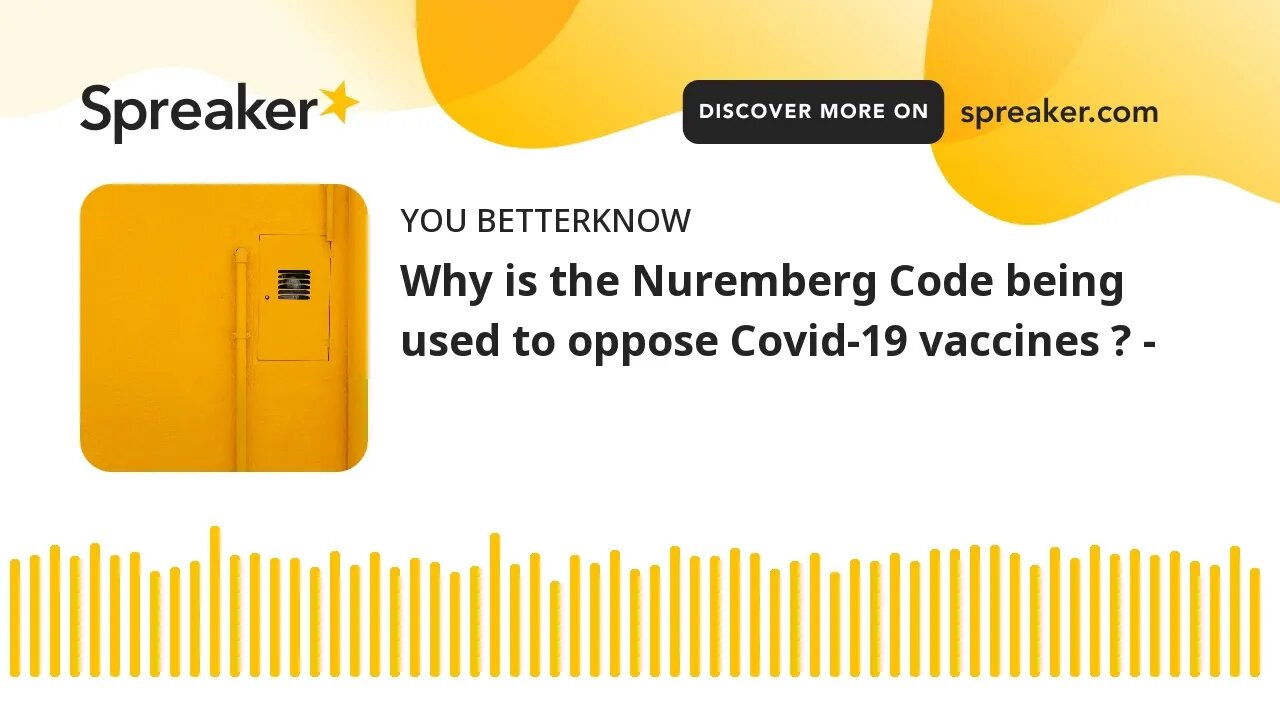 Why is the Nuremberg Code being used to oppose Covid-19 vaccines ? -