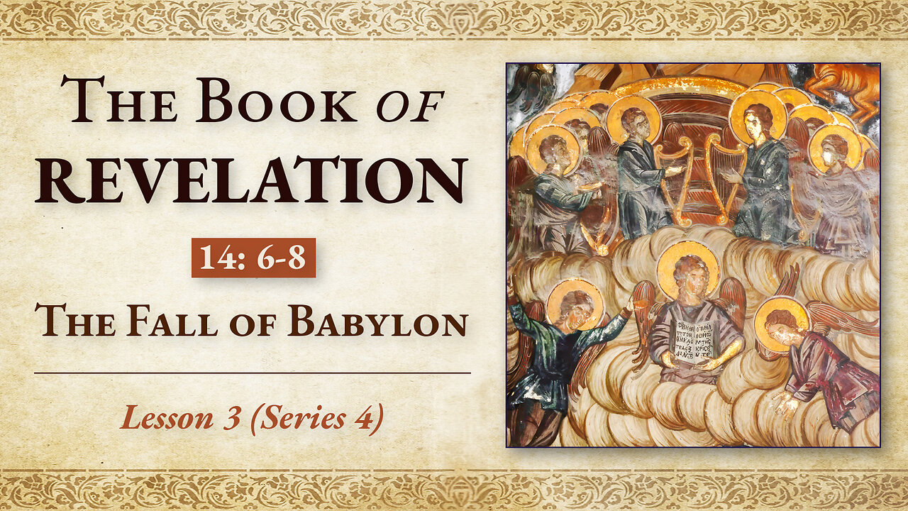 The Fall of Babylon: Revelation 14: 6-8 — Lesson 3 (Series 4)