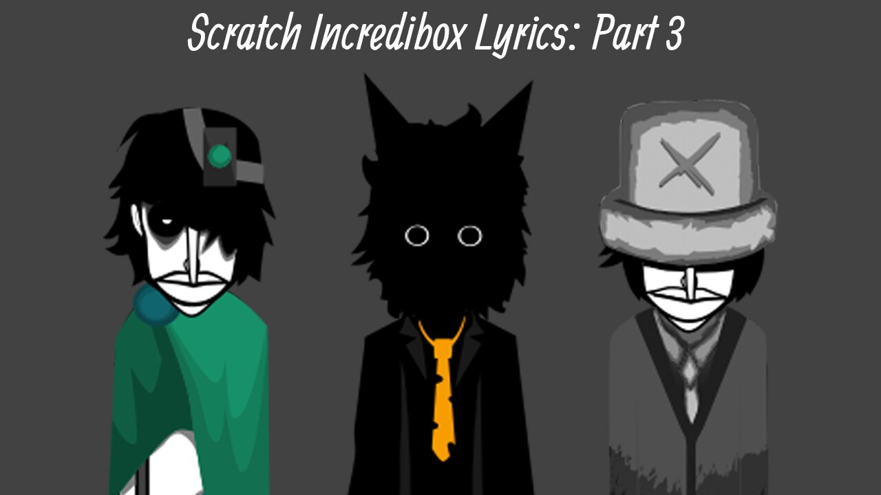 Scratch Incredibox Lyrics: Part 3