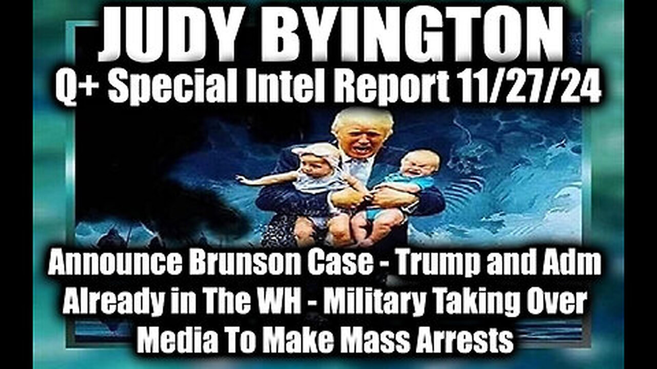 Judy Byington Special Intel 11.27.24 ~ Brunson Case, Trump and Ad Already in The White House