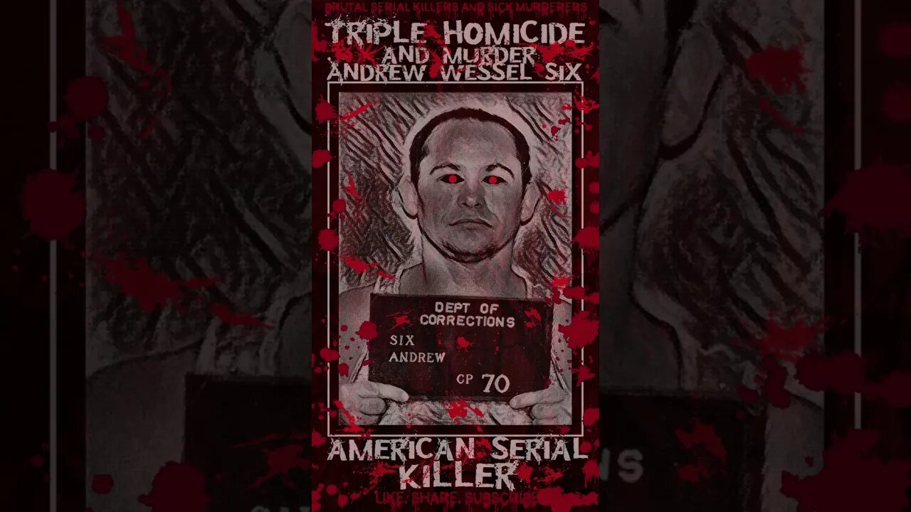 Andrew Wessel Six, Homicide & Triple Murder, American Serial Killer