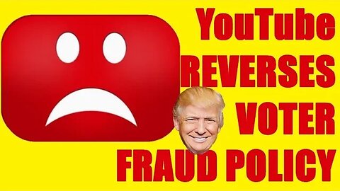 YouTube Just REVERSED Voter Fraud Policy