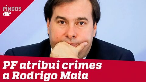 Os crimes de Rodrigo Maia, segundo a PF