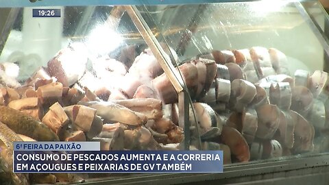 6ª Feira da Paixão: Consumo de Pescados Aumenta e a Correria em Açougues e Peixarias de GV Também.