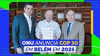 URGENTE! LULA ANUNCIA COP 30 NO BRASIL ONU JÁ DEFINIU
