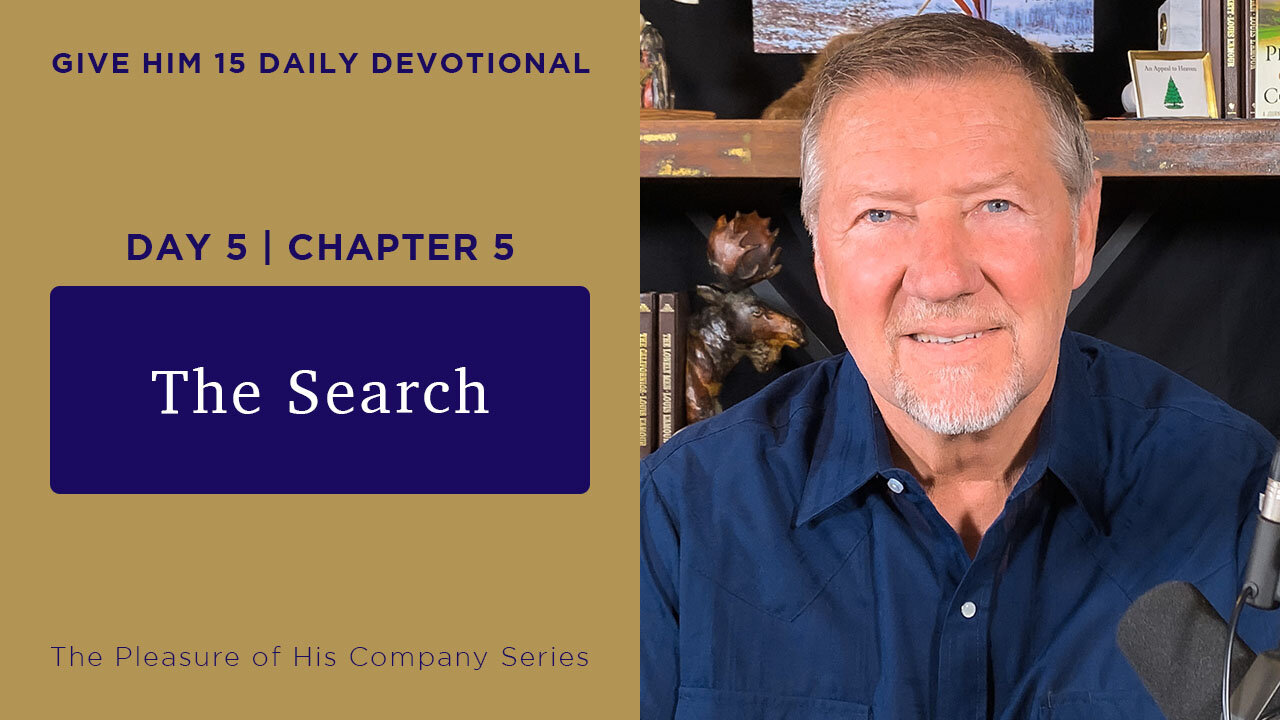 Day 5, Chapter 5: The Search | Give Him 15: Daily Prayer with Dutch | May 11