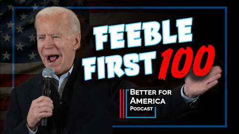 The Better For America Podcast: Feeble First 100