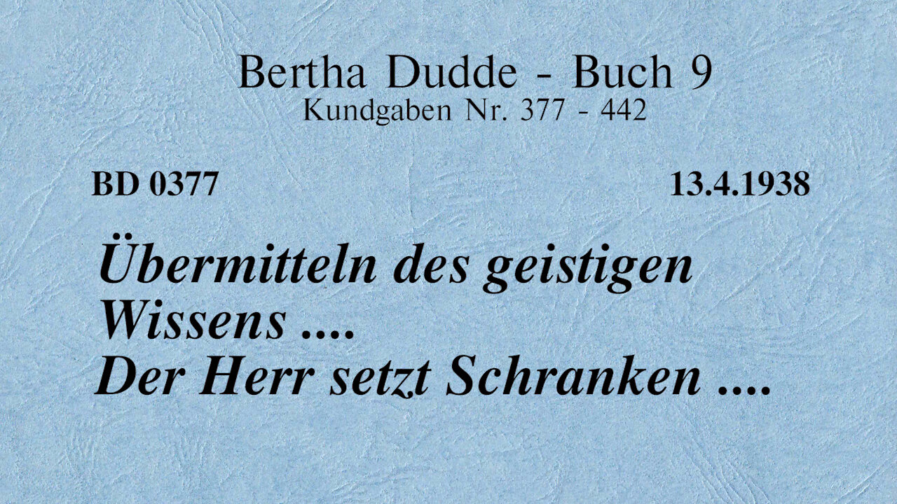 BD 0377 - ÜBERMITTELN des GEISTIGEN WISSENS .... DER HERR SETZT SCHRANKEN ....