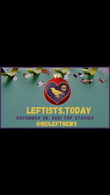 Media #FearMongering About #Omnicron? | #Kelloggs Work Restarting + 10 more! leftists.today 12/28