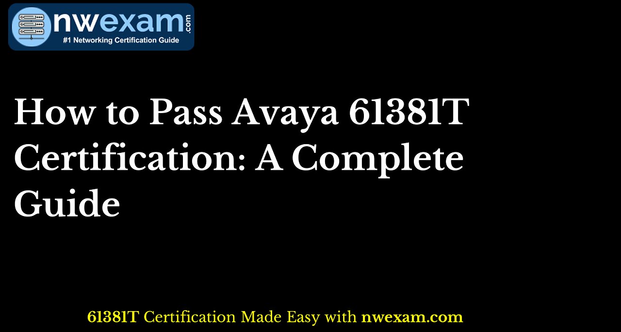 How to Pass Avaya 61381T Certification: A Complete Guide