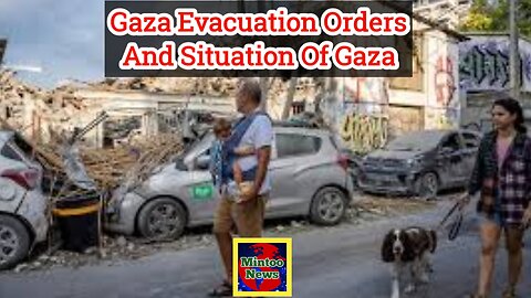 Gaza evacuation orders and situation in Gaza right now