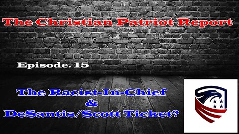 The Christian Patriot Report: The Racist-In-Chief & DeSantis/Scott Ticket?