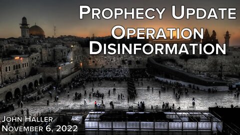 2022 11 06 John Haller's Prophecy Update "Operation Disinformation"