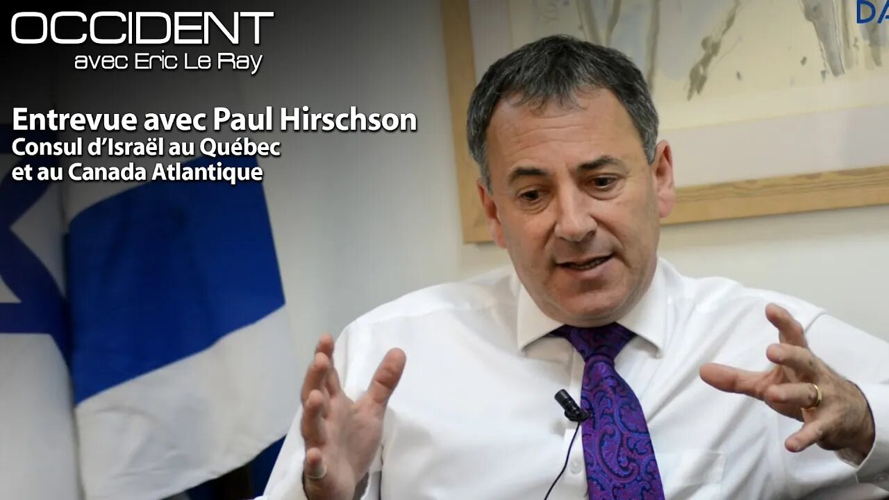 OCCIDENT - ENTREVUE AVEC PAUL HIRSCHON - CONSUL D'ISRAËL AU QUÉBEC & CANADA ATLANTIQUE