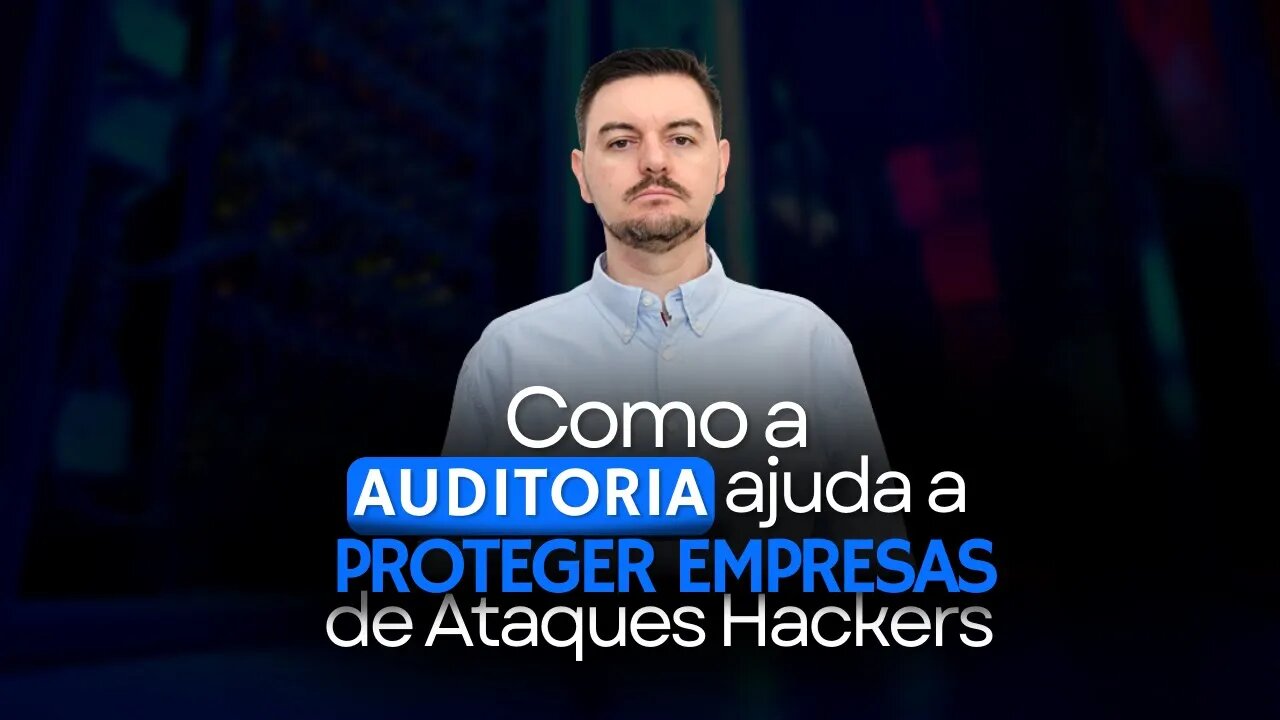 Como a auditoria ajuda a proteger empresas dos ataques