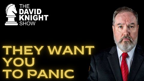 THEY WANT YOU TO PANIC | The David Knight Show - Mon, July 18, 2022