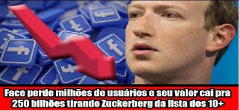 Face perde milhões de usuários e seu valor cai pra 250 bilhões tirando Zuckerberg da lista dos 10+