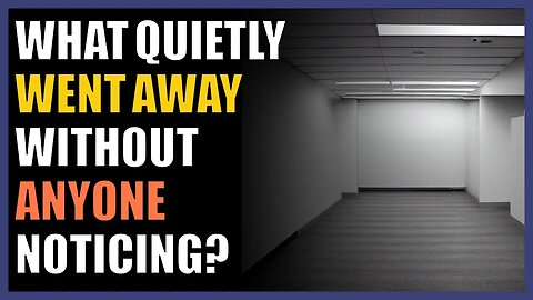 What quietly went away without anyone noticing?