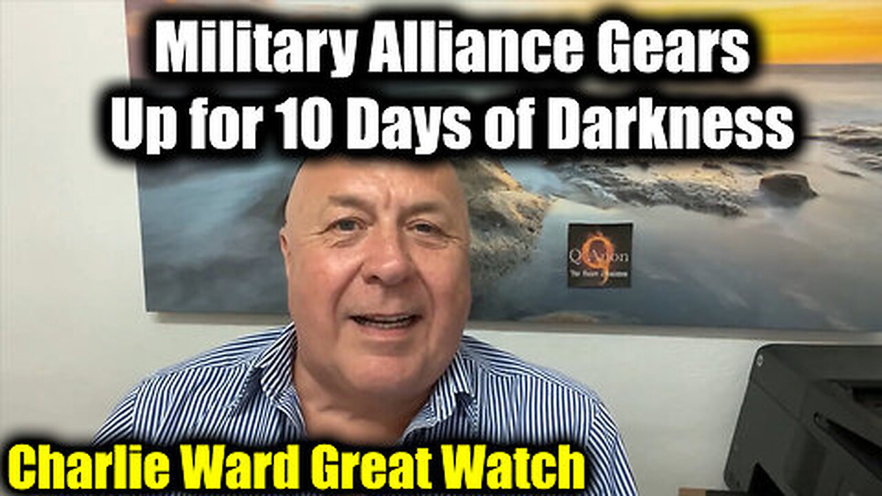 Charlie Ward Great Watch - Military Alliance Gears Up for 10 Days of Darkness