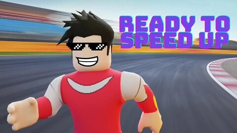 Ready to Speed Up [Roblox: +1 Speed Every Second]