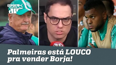 Bastidores: o Palmeiras está LOUCO pra vender Borja!
