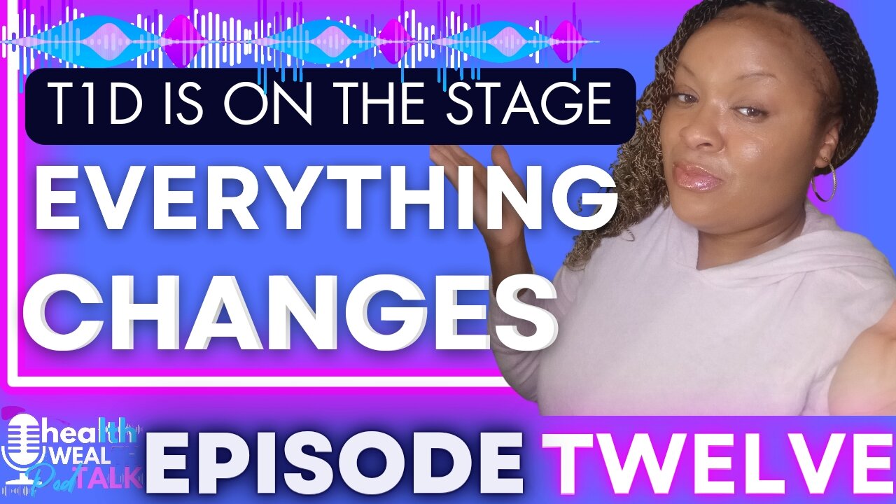 Type 1 Diabetes Changes Everything - EPISODE TWELVE