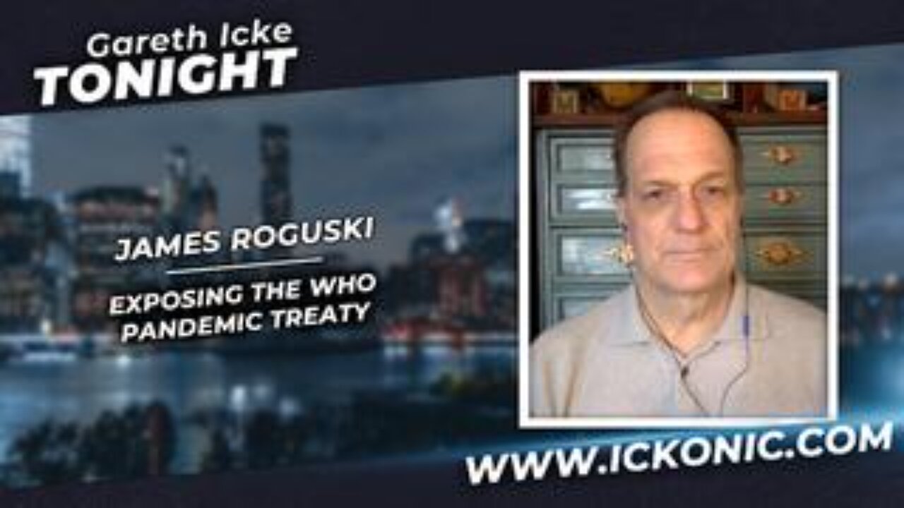 Exposing the WHO 'Pandemic Treaty' - Researcher James Roguski Joins Gareth Icke Tonight