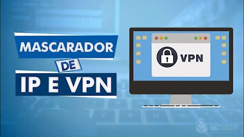 Módulo 3 - Aula 1 - Mascarador de IP e VPN #CursoUsCloser