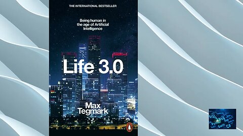 Life 3.0: Being Human in the Age of Artificial Intelligence