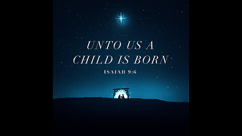 Unto us a son has been given Unto us a child is born