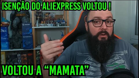 Empresários Piram ! Voltou a MAMATA do Aliexpress ?