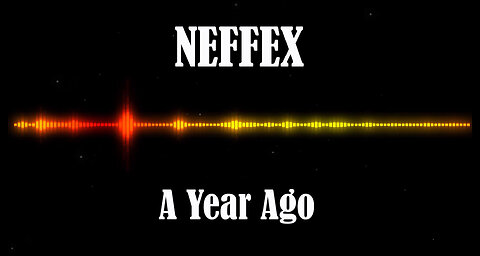 NEFFEX - A Year Ago