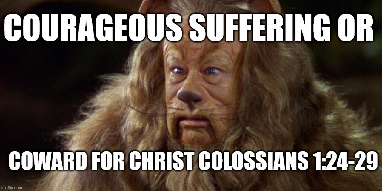 Colossians 1:24-29: Courageous Suffering or Coward for Christ?