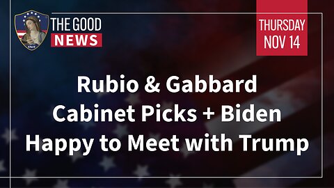 The Good News - Nov 14th 2024: Rubio & Gabbard Cabinet Picks, Biden Happy to Meet with Trump + More!