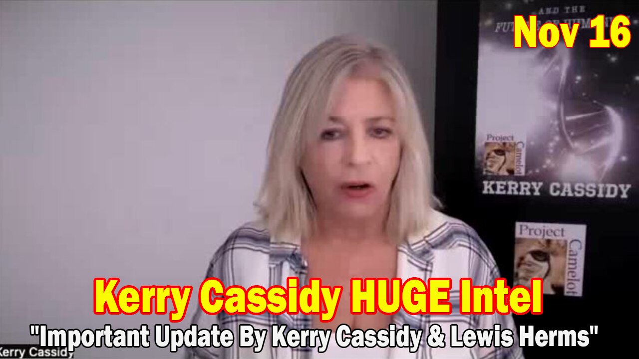 Kerry Cassidy HUGE Intel Nov 16: "Important Update By Kerry Cassidy & Lewis Herms"