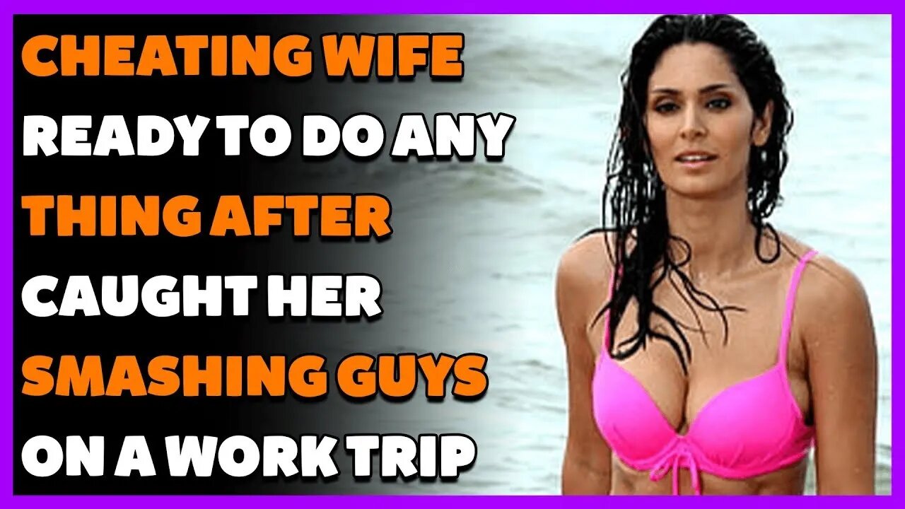 Cheating Wife Ready To Do Anything After Caught Her Smashing Guys ON A "Work Trip" (Reddit Cheating)