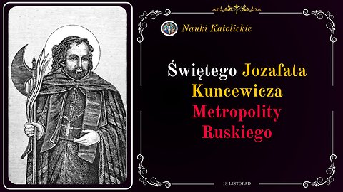 Świętego Jozafata Kuncewicza Metropolity Ruskiego | 18 Listopad