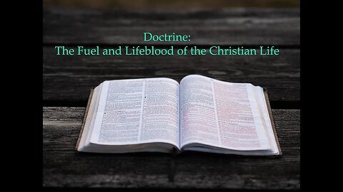 Doctrine: The Fuel and Lifeblood of the Christian Life