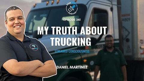 Ep 341: My Truth About Trucking With Daniel Esteban Martinez