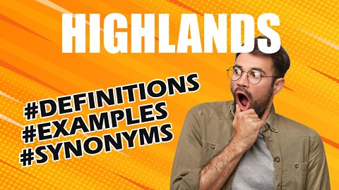 Definition and meaning of the word "highlands"