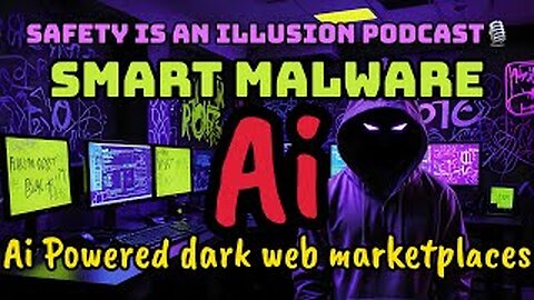 Episode 2: Safety is an Illusion Podcast 🎙️:AI Smart Malware & Viruses + Ai Smart Dark Websites.