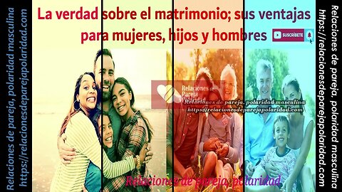 La verdad sobre el matrimonio; sus ventajas para mujeres, hijos y hombres 🎭💑👨 👩 👦 - mejorado