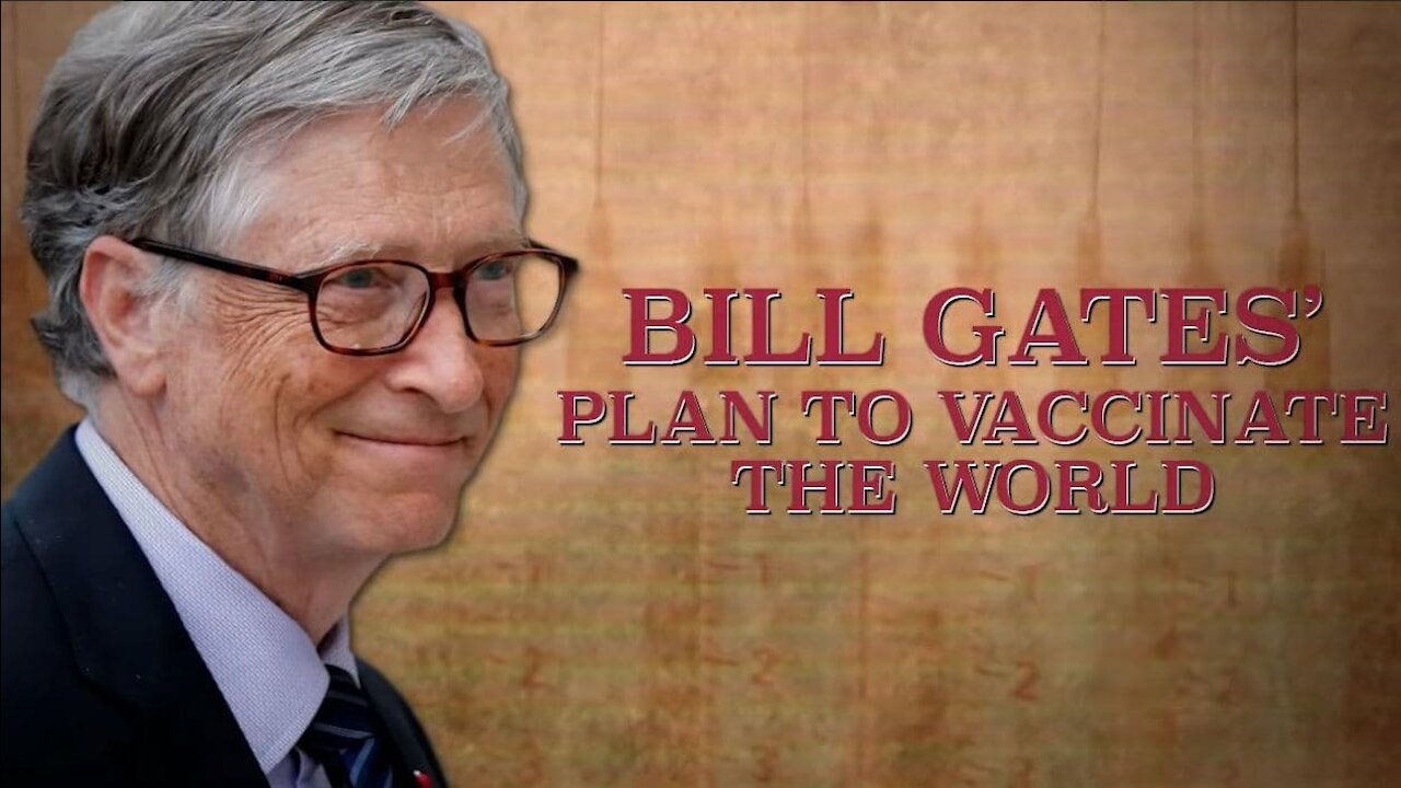 2020 MAY 08 Bill Gates Series Part 02 (Bill Gates, Plan to Vaccinate the World)