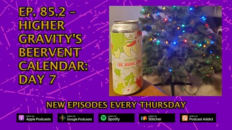 Ep. 85.2 – Higher Gravity Beervent Calendar: Day 7