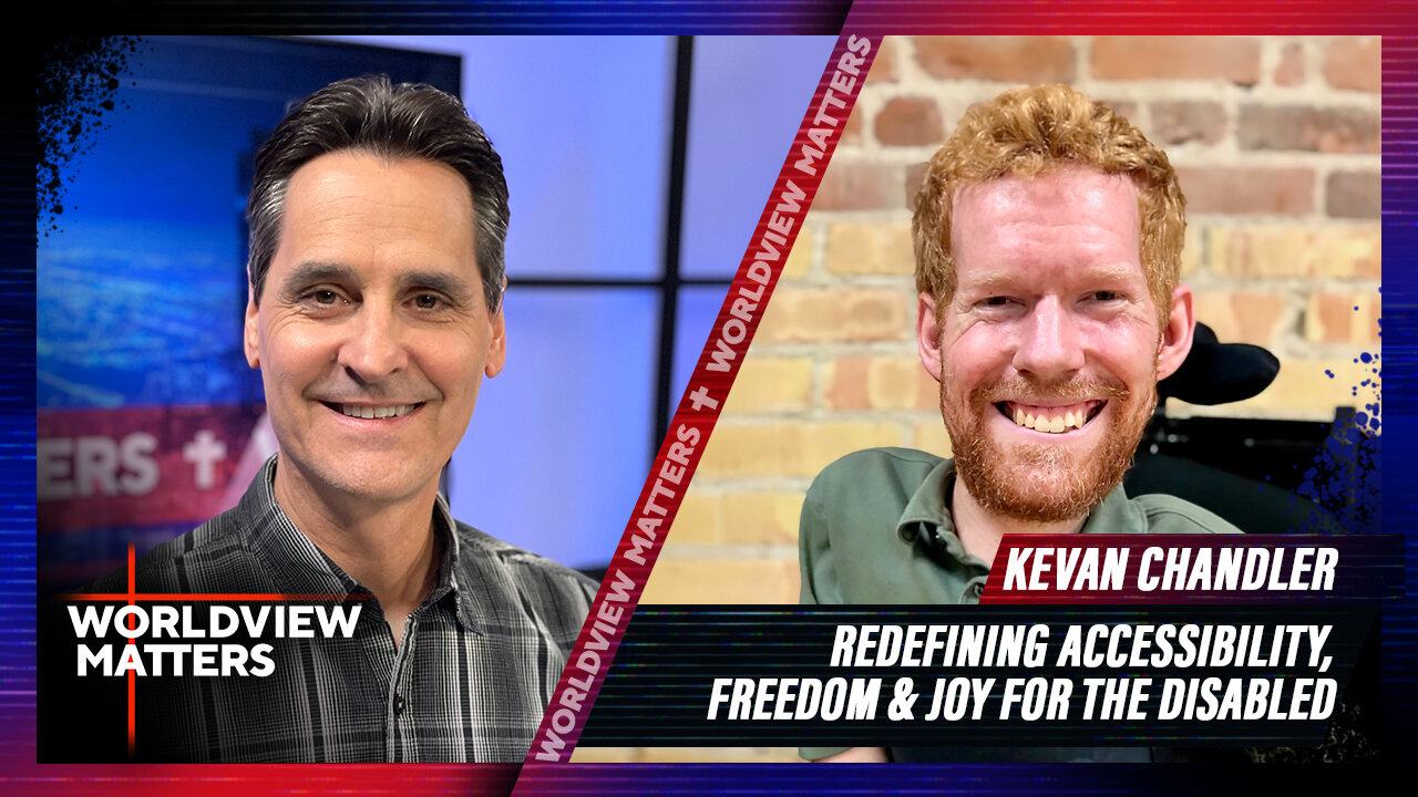 Kevan Chandler: Freedom, Access, & Joy For The Disabled | Worldview Matters